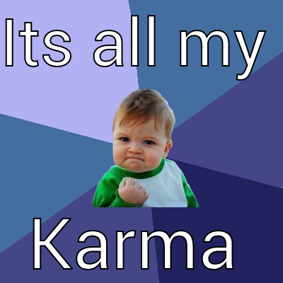 ITS ALL MY  KARMA Success Kid