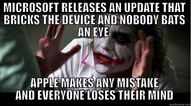MICROSOFT RELEASES AN UPDATE THAT BRICKS THE DEVICE AND NOBODY BATS AN EYE  APPLE MAKES ANY MISTAKE AND EVERYONE LOSES THEIR MIND Joker Mind Loss