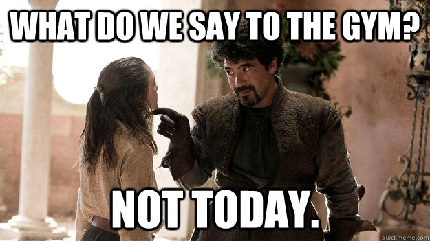what do we say to the gym? Not today.  Syrio Forel what do we say