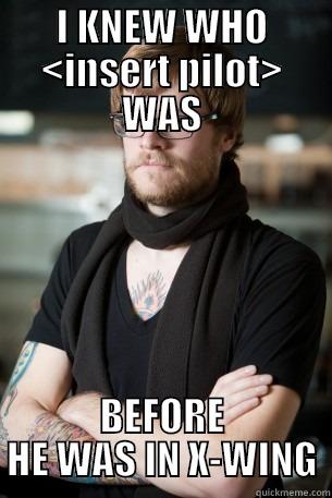 congrats, nobody cares - I KNEW WHO <INSERT PILOT> WAS BEFORE HE WAS IN X-WING Hipster Barista
