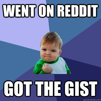went on reddit got the gist  Success Kid