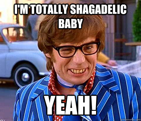 I'm Totally Shagadelic Baby Yeah! - I'm Totally Shagadelic Baby Yeah!  Groovy Austin Powers