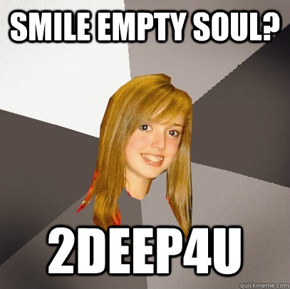 Smile Empty Soul? 2DEEP4U  Musically Oblivious 8th Grader
