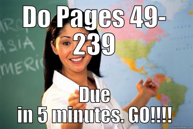 DO PAGES 49- 239 DUE IN 5 MINUTES. GO!!!! Unhelpful High School Teacher