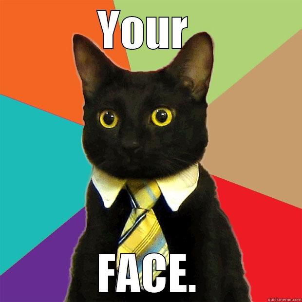 YOUR  FACE. Business Cat