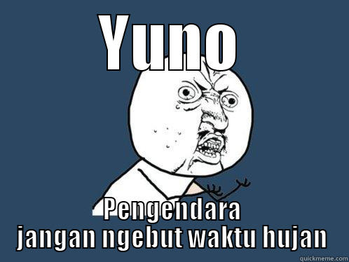 YUNO PENGENDARA JANGAN NGEBUT WAKTU HUJAN Y U No