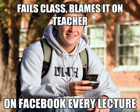 Fails Class, Blames it on teacher On Facebook every lecture  College Freshman