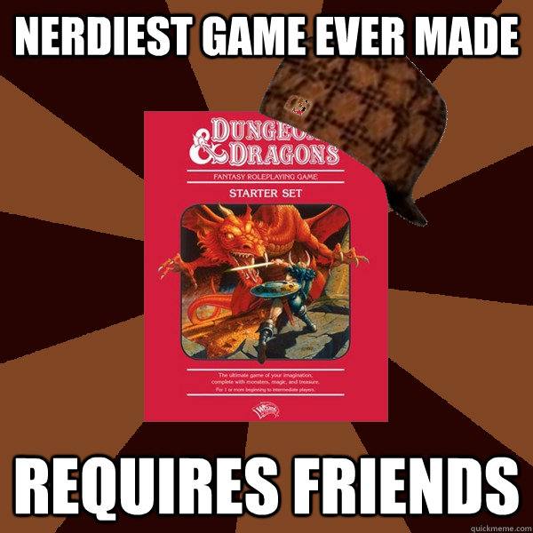 Nerdiest game ever made Requires friends - Nerdiest game ever made Requires friends  Scumbag D&D