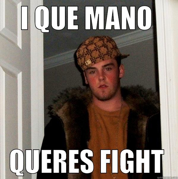 I QUE MANO QUERES FIGHT Scumbag Steve