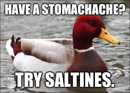 Have a stomachache? Try Saltines.  Malicious Advice Mallard