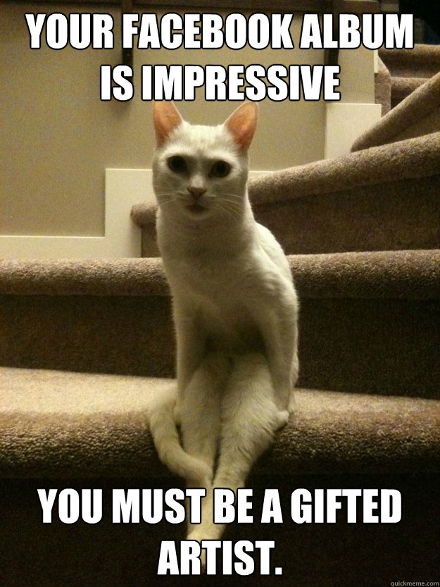 your facebook album is impressive you must be a gifted artist. - your facebook album is impressive you must be a gifted artist.  tell me more cat