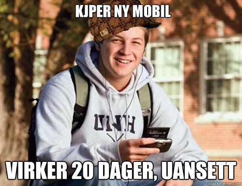 Kjøper ny mobil Virker 20 dager, UANSETT  College Freshman