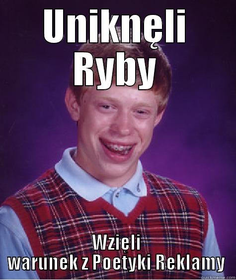 UNIKNĘLI RYBY WZIĘLI WARUNEK Z POETYKI REKLAMY Bad Luck Brian