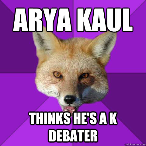 Arya Kaul Thinks he's a K Debater  Forensics Fox