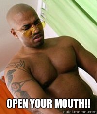 Open your mouth!!  OG MUDBONE