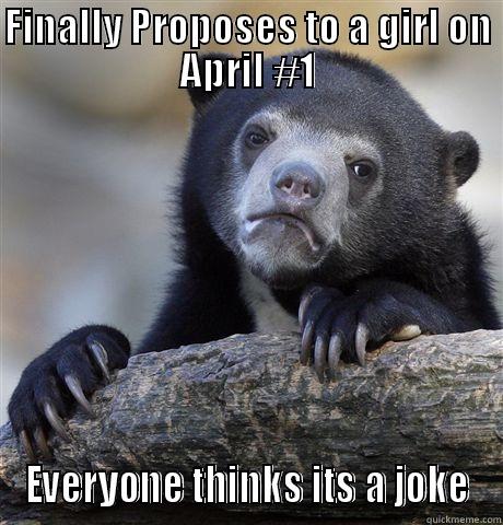 FINALLY PROPOSES TO A GIRL ON APRIL #1 EVERYONE THINKS ITS A JOKE Confession Bear