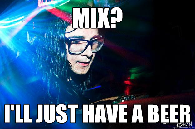 MIX? I'LL JUST HAVE A BEER  Dubstep Oblivious Skrillex