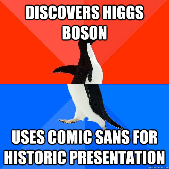 Discovers Higgs Boson Uses Comic Sans for historic presentation  Socially Awesome Awkward Penguin