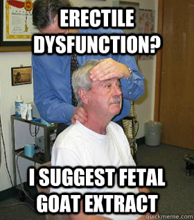 erectile dysfunction? I suggest fetal goat extract - erectile dysfunction? I suggest fetal goat extract  Alternative Medicine