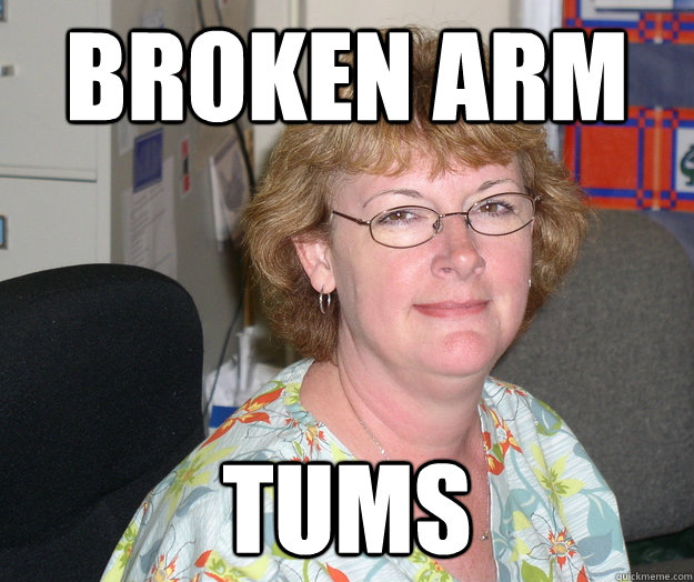 Broken arm  Tums - Broken arm  Tums  Unhelpful School Nurse