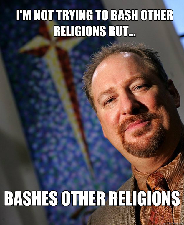 I'm not trying to bash other religions but... BASHES OTHER RELIGIONS - I'm not trying to bash other religions but... BASHES OTHER RELIGIONS  Scumbag Pastor