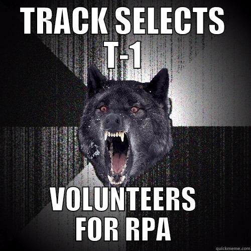 TRACK SELECTS T-1 VOLUNTEERS FOR RPA Insanity Wolf