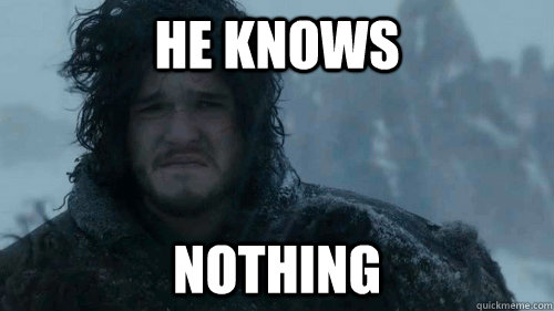 He Knows Nothing - He Knows Nothing  Sad Jon Snow