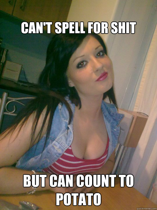 Can't spell for shit But can count to potato - Can't spell for shit But can count to potato  Foul mouth is foul girl