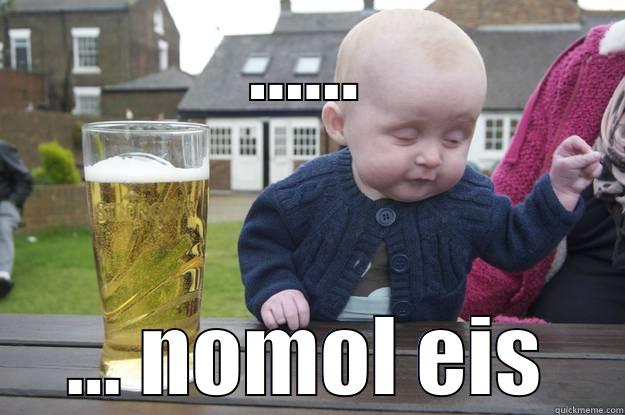 ...... ... NOMOL EIS drunk baby
