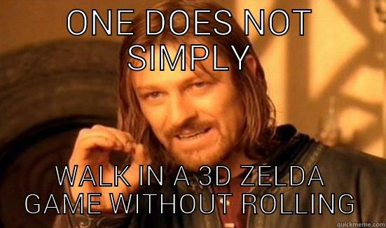 ONE DOES NOT SIMPLY WALK IN A 3D ZELDA GAME WITHOUT ROLLING Boromir
