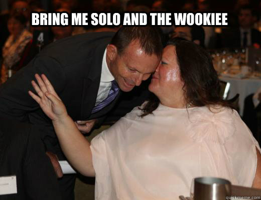 bring me solo and the wookiee - bring me solo and the wookiee  Gina Rinehart aka Jabba the Hutt
