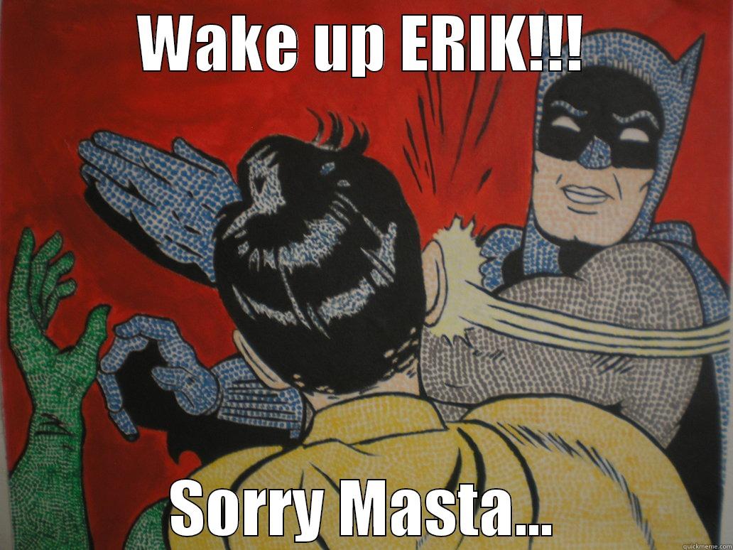 Waking up - WAKE UP ERIK!!! SORRY MASTA... Misc