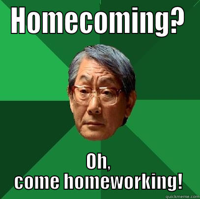 HOMECOMING? OH, COME HOMEWORKING! High Expectations Asian Father
