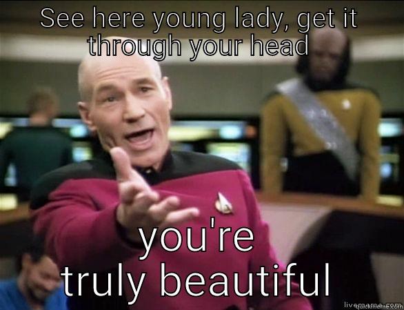 SEE HERE YOUNG LADY, GET IT THROUGH YOUR HEAD YOU'RE TRULY BEAUTIFUL Annoyed Picard HD