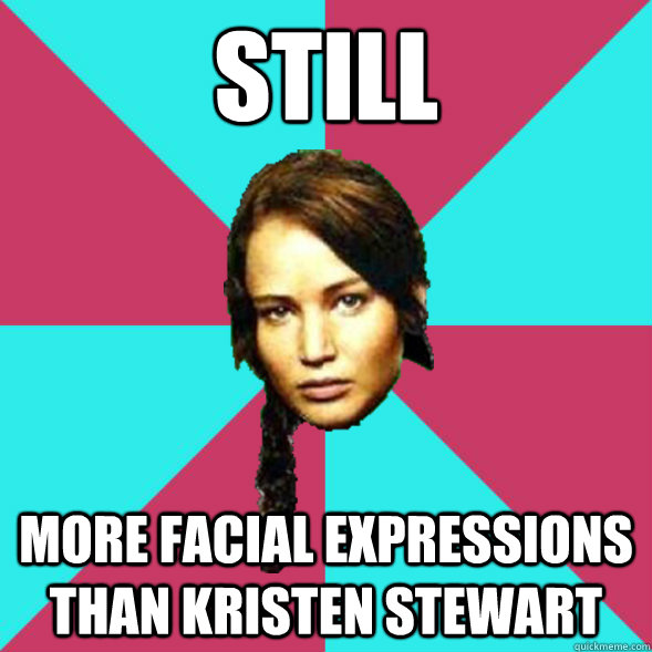 still more facial expressions than kristen stewart  Advice Katniss