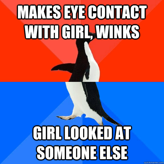 Makes Eye Contact with girl, winks girl looked at someone else  Socially Awesome Awkward Penguin