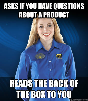 Asks if you have questions about a product Reads the back of the box to you - Asks if you have questions about a product Reads the back of the box to you  Best Buy Employee