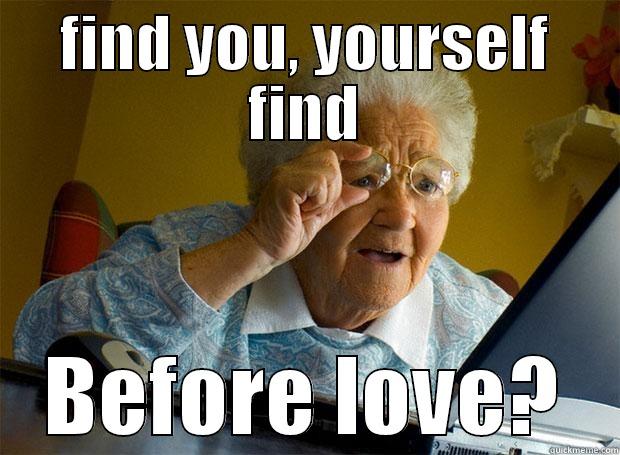 FIND YOU, YOURSELF FIND BEFORE LOVE? Grandma finds the Internet