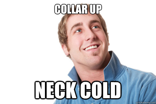 collar up neck cold  Misunderstood D-Bag