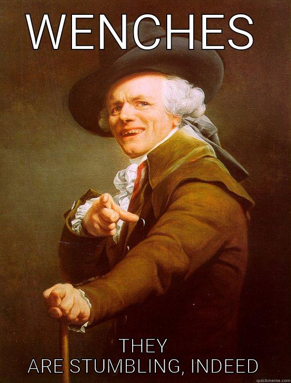 Bitches be trippin - WENCHES THEY ARE STUMBLING, INDEED Joseph Ducreux