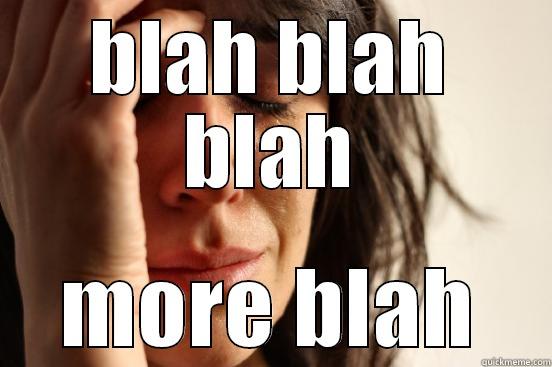 BLAH BLAH BLAH MORE BLAH First World Problems