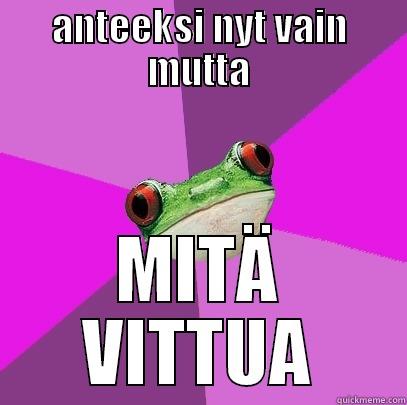 ANTEEKSI NYT VAIN MUTTA MITÄ VITTUA Foul Bachelorette Frog