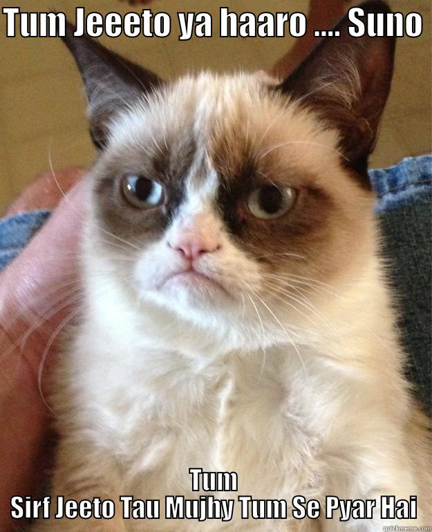 GRUMPY CAT strikes - TUM JEEETO YA HAARO .... SUNO  TUM SIRF JEETO TAU MUJHY TUM SE PYAR HAI Grump Cat