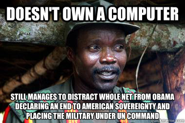 Doesn't own a computer Still manages to distract whole net from obama declaring an end to american sovereignty and placing the military under UN command - Doesn't own a computer Still manages to distract whole net from obama declaring an end to american sovereignty and placing the military under UN command  Misc