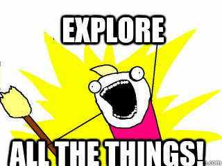 EXPLORE ALL THE THINGS!  All The Things
