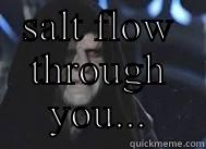  LET THE SALT FLOW THROUGH YOU... Misc