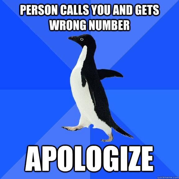 Person calls you and gets wrong number Apologize  Socially Awkward Penguin