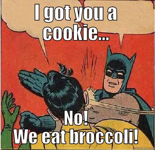 I GOT YOU A COOKIE... NO! WE EAT BROCCOLI! Batman Slapping Robin