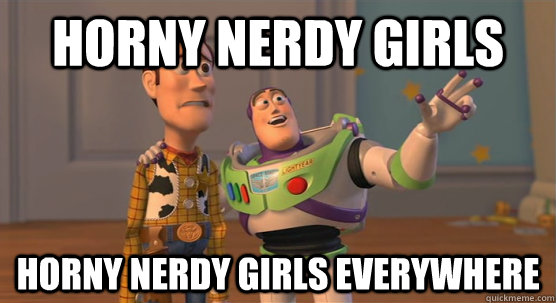 horny nerdy girls horny nerdy girls everywhere  Toy Story Everywhere