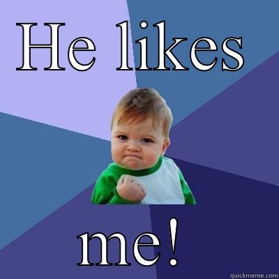 HE LIKES ME! Success Kid
